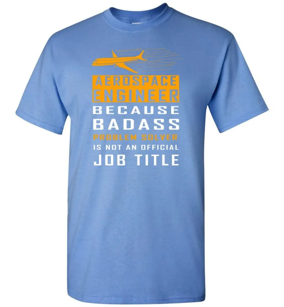 Aerospace Engineer Because Badass Problem Solver Is Not An Official Job Title T-Shirt