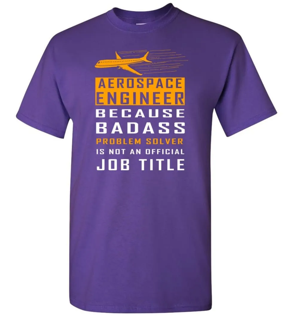 Aerospace Engineer Because Badass Problem Solver Is Not An Official Job Title T-Shirt